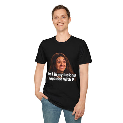 The L in My Luck Got Replaced with F Funny Meme T-Shirt - CorMerch