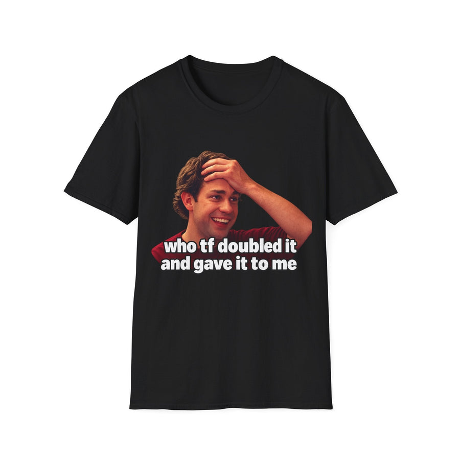 Who TF Doubled It Meme T-Shirt - CorMerch